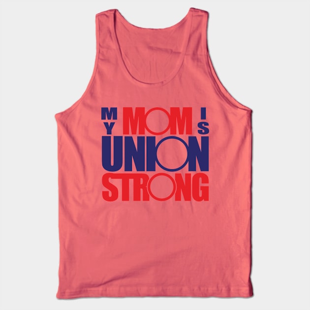 My Mom Is Union Strong Tank Top by Voices of Labor